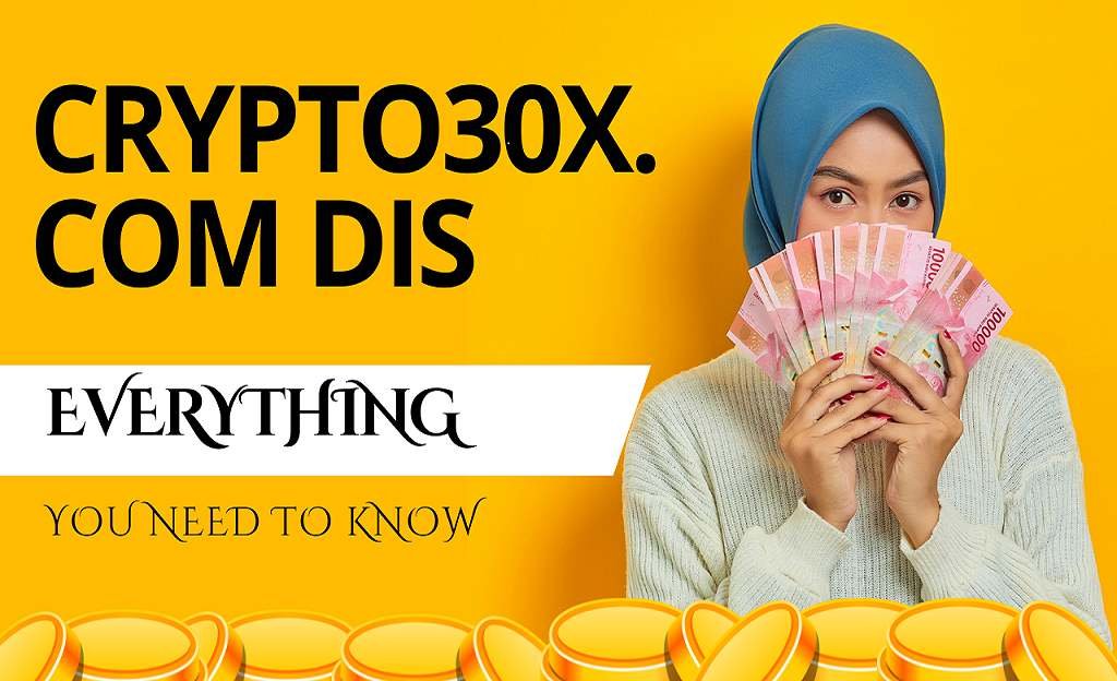 Everything You Need to Know About Crypto30x.com Dis